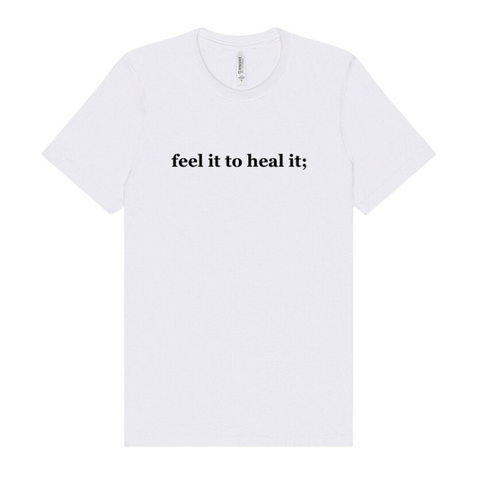 White tshirt emblazoned with the saying feel it to heal it