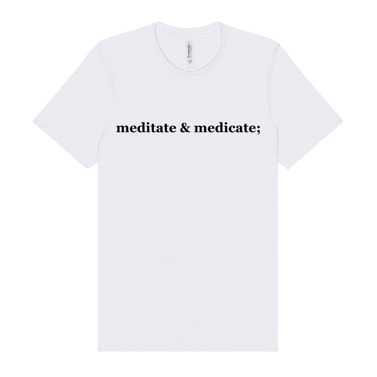 white shirt with the phrase meditate & medicate