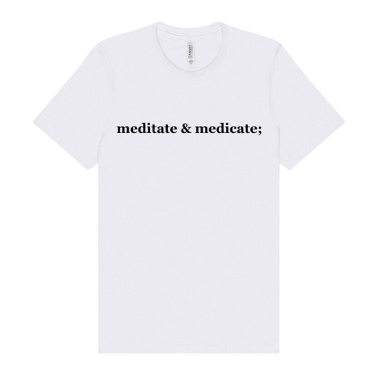 white shirt with the phrase meditate & medicate