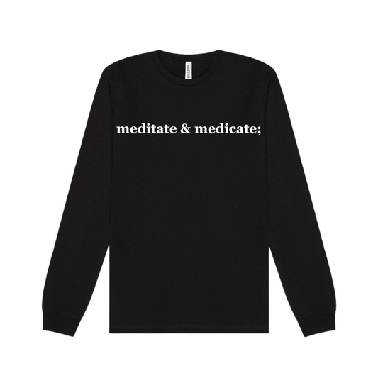 black long sleeve tee emblazoned with the phrase meditate & medicate