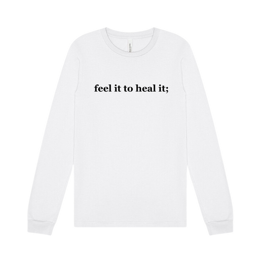 white long sleeve tshirt emblazoned with feel it to heal it.