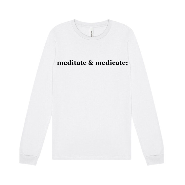 long sleeve white tee shirt emblazoned with the phrase meditate & medicate